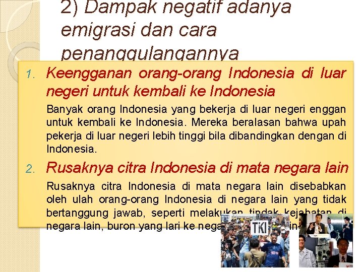 2) Dampak negatif adanya emigrasi dan cara penanggulangannya 1. Keengganan orang-orang Indonesia di luar