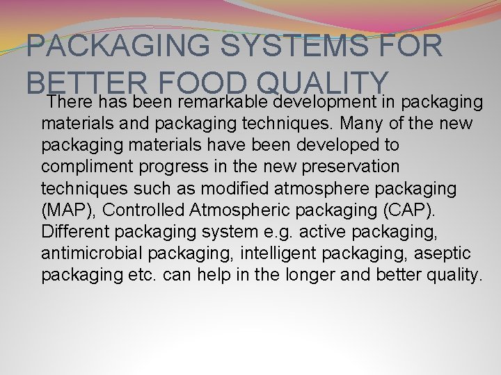 PACKAGING SYSTEMS FOR BETTER FOOD QUALITY There has been remarkable development in packaging materials