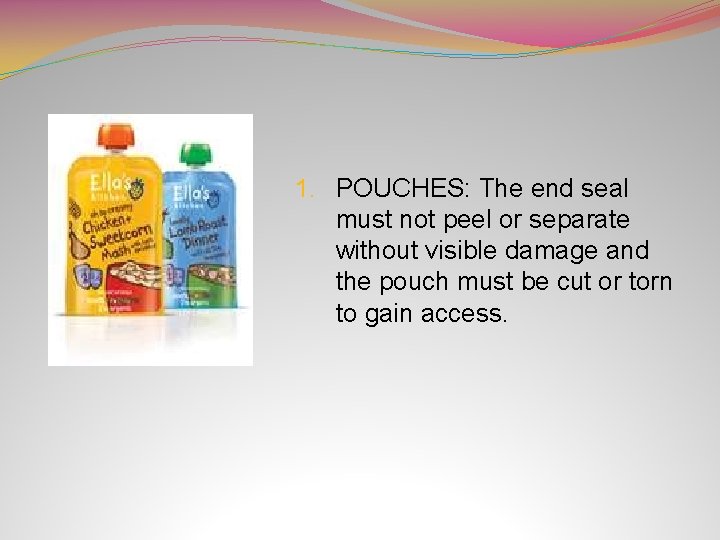 1. POUCHES: The end seal must not peel or separate without visible damage and
