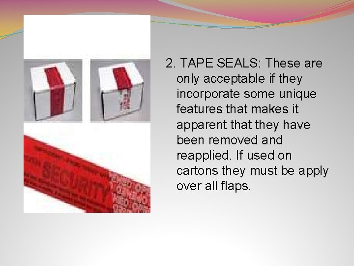 2. TAPE SEALS: These are only acceptable if they incorporate some unique features that