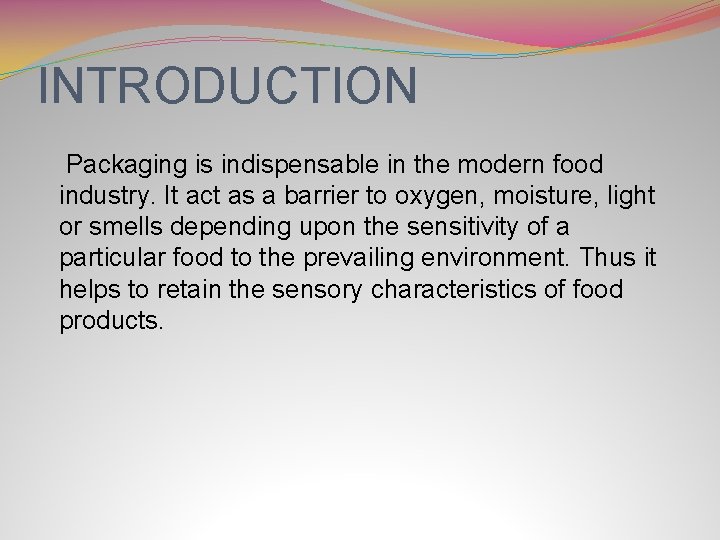 INTRODUCTION Packaging is indispensable in the modern food industry. It act as a barrier
