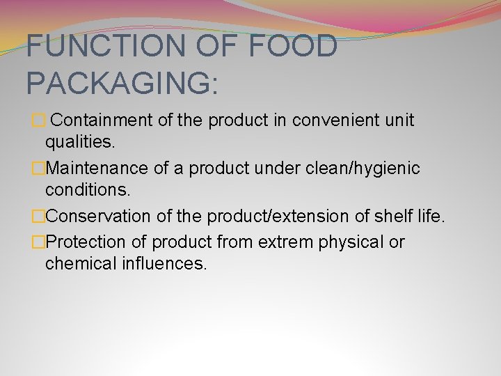 FUNCTION OF FOOD PACKAGING: � Containment of the product in convenient unit qualities. �Maintenance