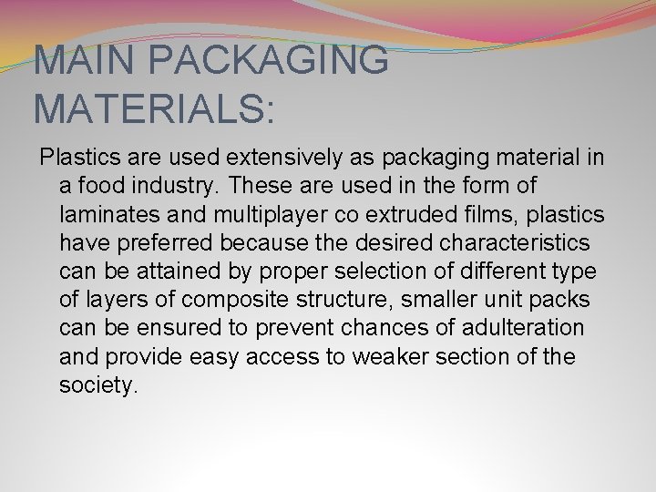 MAIN PACKAGING MATERIALS: Plastics are used extensively as packaging material in a food industry.