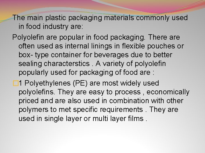 The main plastic packaging materials commonly used in food industry are: Polyolefin are popular