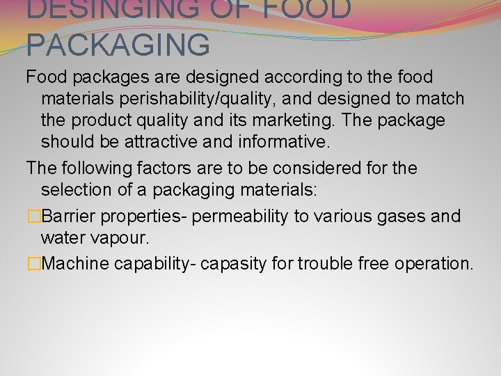 DESINGING OF FOOD PACKAGING Food packages are designed according to the food materials perishability/quality,