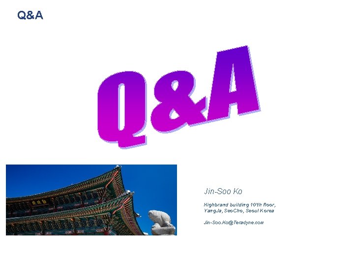 Q&A Jin-Soo Ko Highbrand building 10’th floor, Yang. Ja, Seo. Cho, Seoul Korea Jin-Soo.