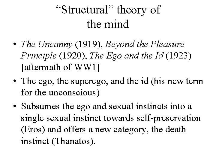 “Structural” theory of the mind • The Uncanny (1919), Beyond the Pleasure Principle (1920),