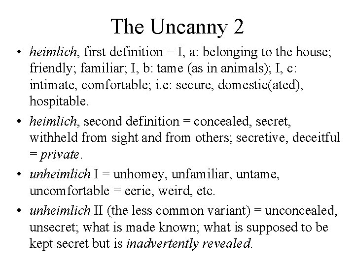 The Uncanny 2 • heimlich, first definition = I, a: belonging to the house;