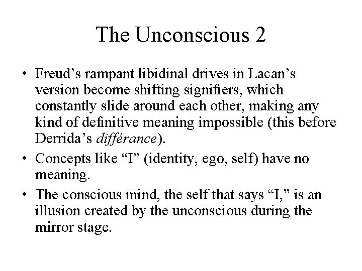 The Unconscious 2 • Freud’s rampant libidinal drives in Lacan’s version become shifting signiﬁers,