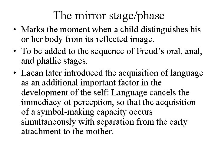 The mirror stage/phase • Marks the moment when a child distinguishes his or her