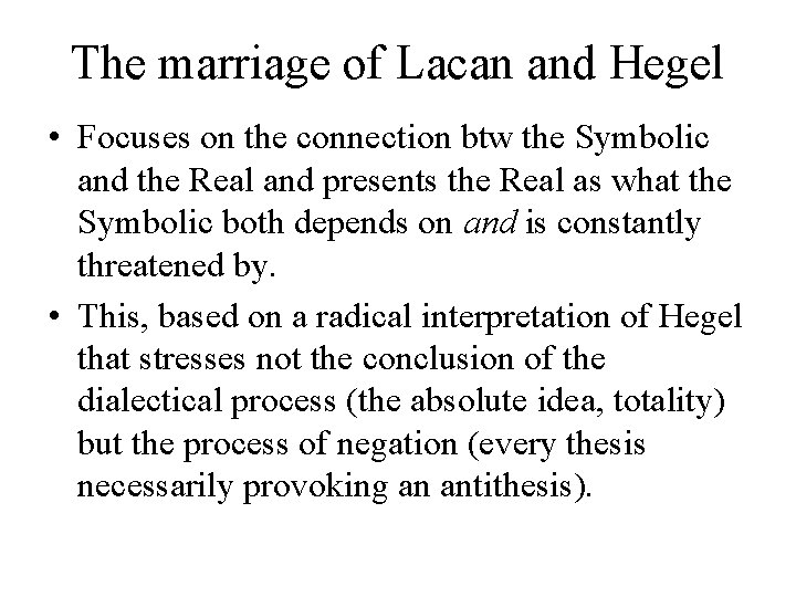 The marriage of Lacan and Hegel • Focuses on the connection btw the Symbolic