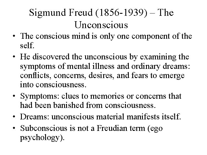 Sigmund Freud (1856 -1939) – The Unconscious • The conscious mind is only one