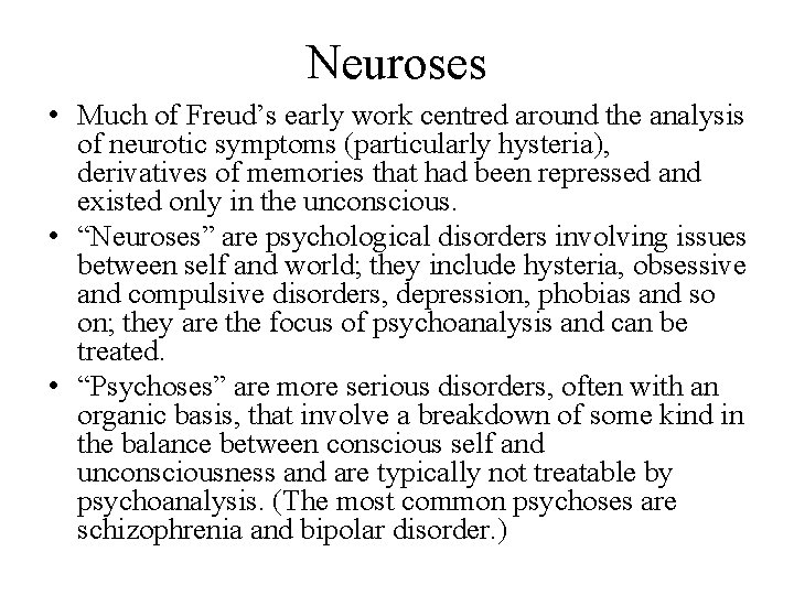 Neuroses • Much of Freud’s early work centred around the analysis of neurotic symptoms