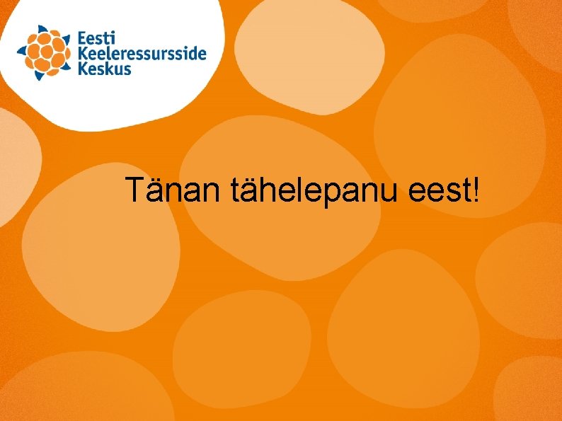 Tänan tähelepanu eest! 