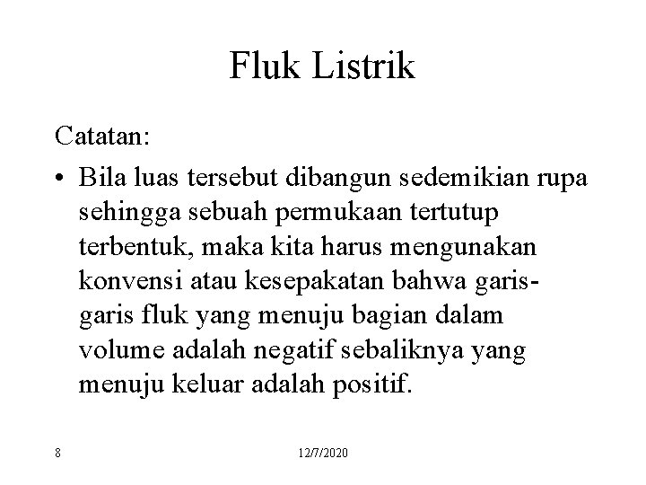 Fluk Listrik Catatan: • Bila luas tersebut dibangun sedemikian rupa sehingga sebuah permukaan tertutup