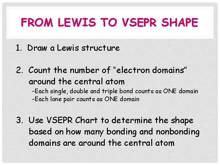 FROM LEWIS TO VSEPR SHAPE 1. Draw a Lewis structure 2. Count the number