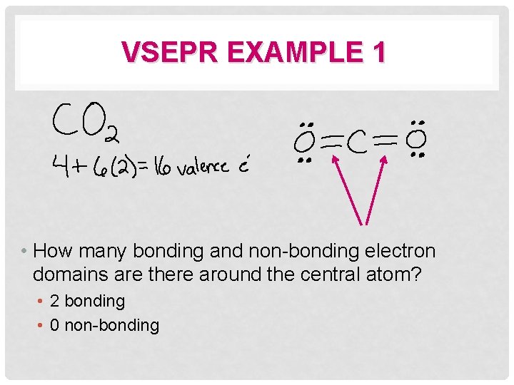 VSEPR EXAMPLE 1 • How many bonding and non-bonding electron domains are there around