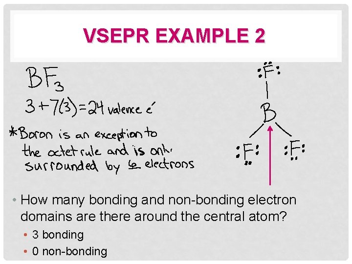 VSEPR EXAMPLE 2 • How many bonding and non-bonding electron domains are there around