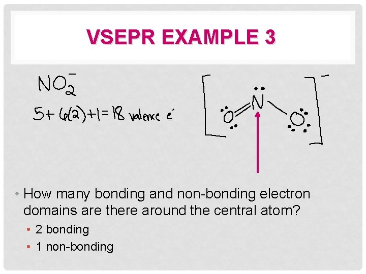 VSEPR EXAMPLE 3 • How many bonding and non-bonding electron domains are there around