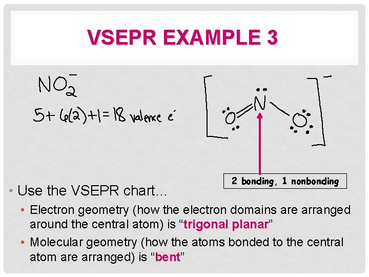 VSEPR EXAMPLE 3 • Use the VSEPR chart… 2 bonding, 1 nonbonding • Electron