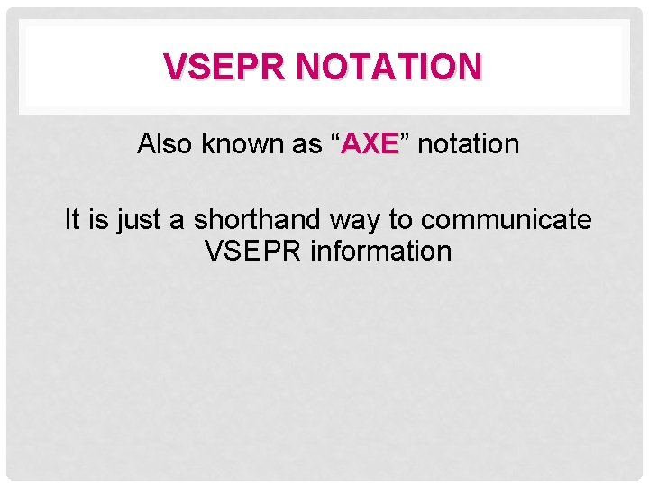 VSEPR NOTATION Also known as “AXE” AXE notation It is just a shorthand way
