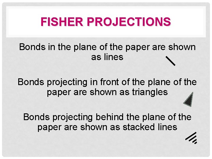 FISHER PROJECTIONS Bonds in the plane of the paper are shown as lines Bonds