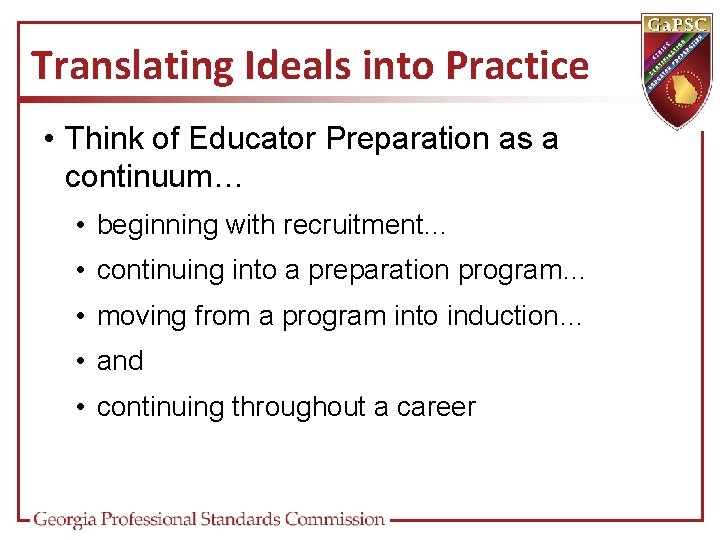 Translating Ideals into Practice • Think of Educator Preparation as a continuum… • beginning