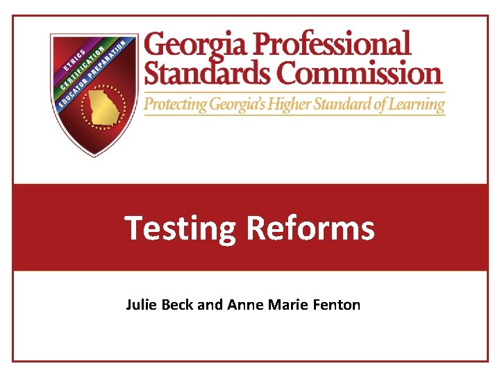 Testing Reforms Julie Beck and Anne Marie Fenton 