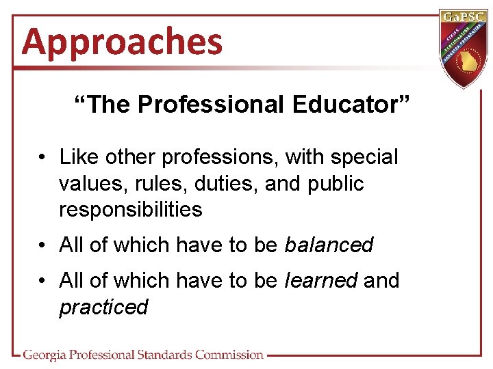 Approaches “The Professional Educator” • Like other professions, with special values, rules, duties, and