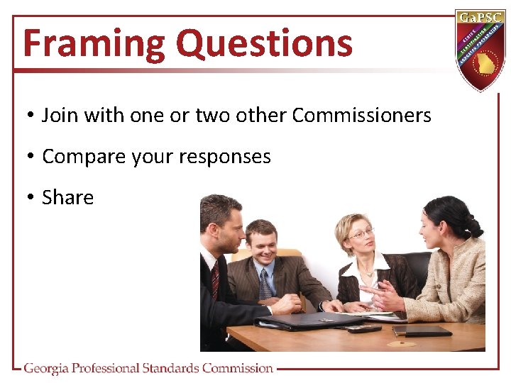 Framing Questions • Join with one or two other Commissioners • Compare your responses