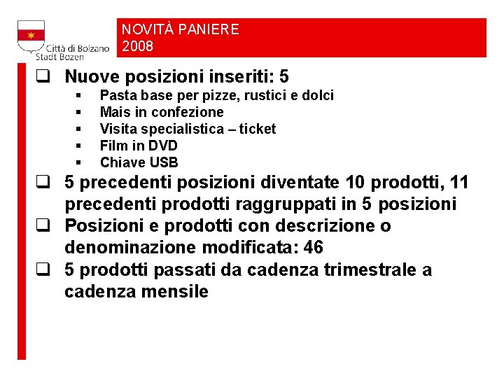 NOVITÀ PANIERE 2008 q Nuove posizioni inseriti: 5 § § § Pasta base per
