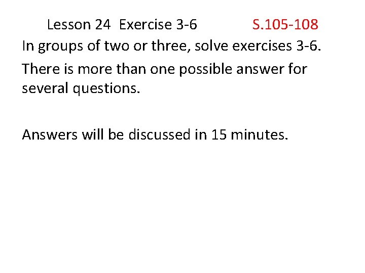 Lesson 24 Exercise 3 -6 S. 105 -108 In groups of two or three,