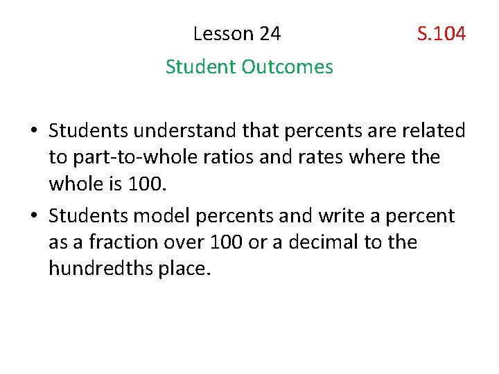  Lesson 24 S. 104 Student Outcomes • Students understand that percents are related