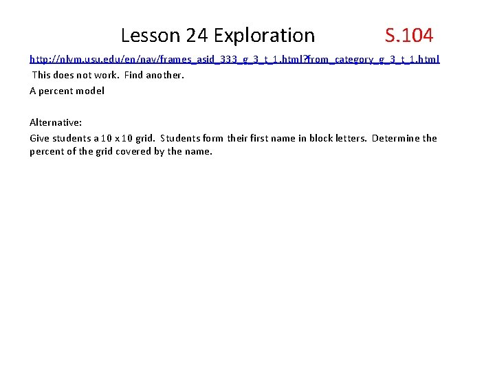  Lesson 24 Exploration S. 104 http: //nlvm. usu. edu/en/nav/frames_asid_333_g_3_t_1. html? from_category_g_3_t_1. html This