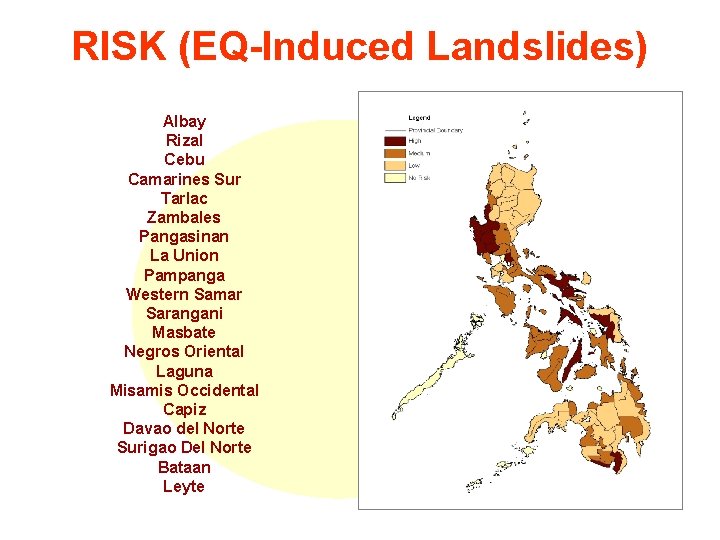 RISK (EQ-Induced Landslides) Albay Rizal Cebu Camarines Sur Tarlac Zambales Pangasinan La Union Pampanga