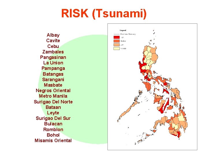 RISK (Tsunami) Albay Cavite Cebu Zambales Pangasinan La Union Pampanga Batangas Sarangani Masbate Negros