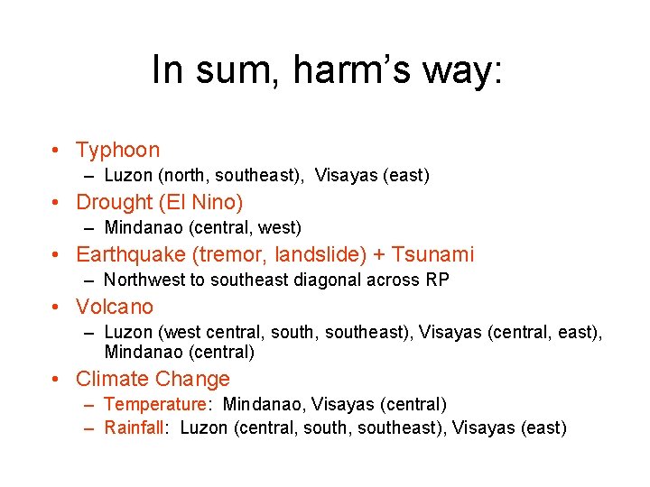 In sum, harm’s way: • Typhoon – Luzon (north, southeast), Visayas (east) • Drought