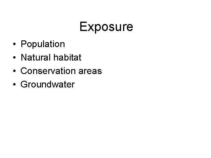 Exposure • • Population Natural habitat Conservation areas Groundwater 