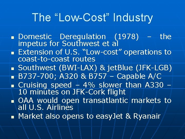 The “Low-Cost” Industry n n n n Domestic Deregulation (1978) – the impetus for