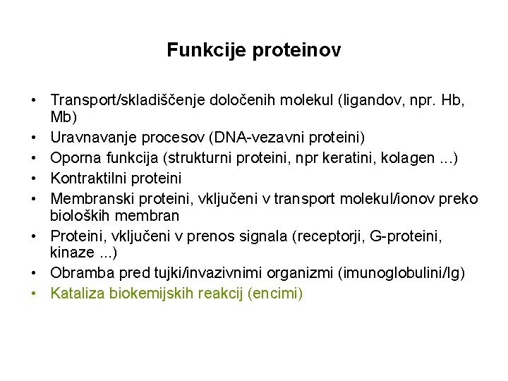 Funkcije proteinov • Transport/skladiščenje določenih molekul (ligandov, npr. Hb, Mb) • Uravnavanje procesov (DNA-vezavni