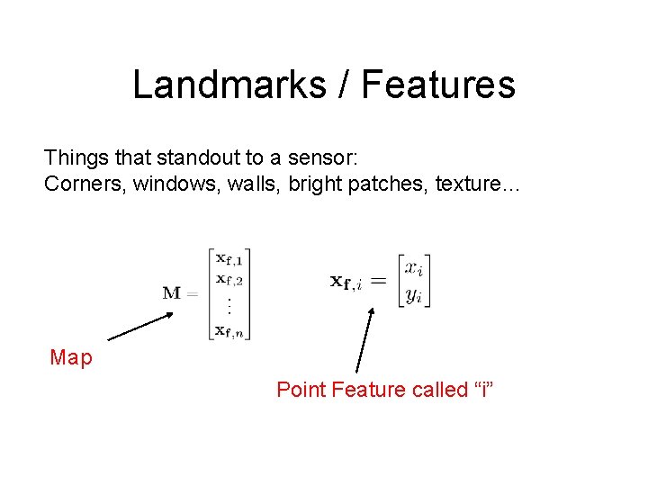 Landmarks / Features Things that standout to a sensor: Corners, windows, walls, bright patches,