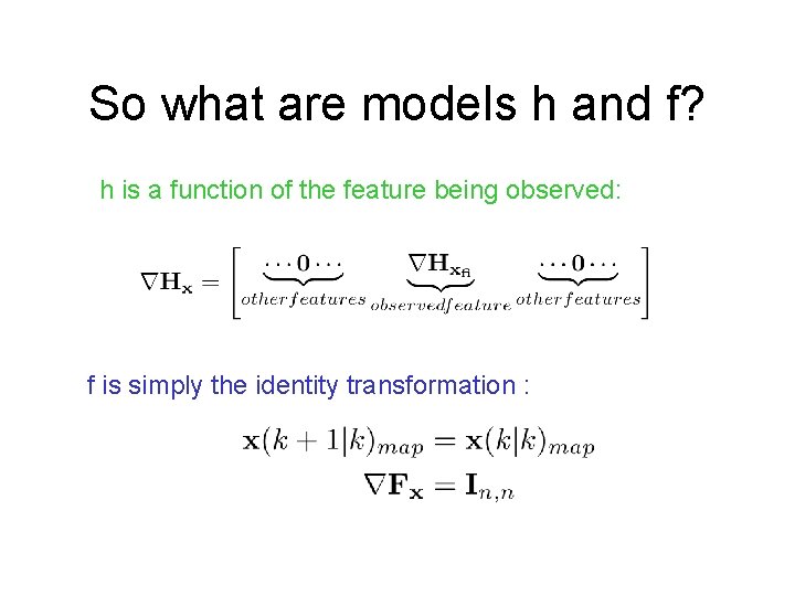 So what are models h and f? h is a function of the feature