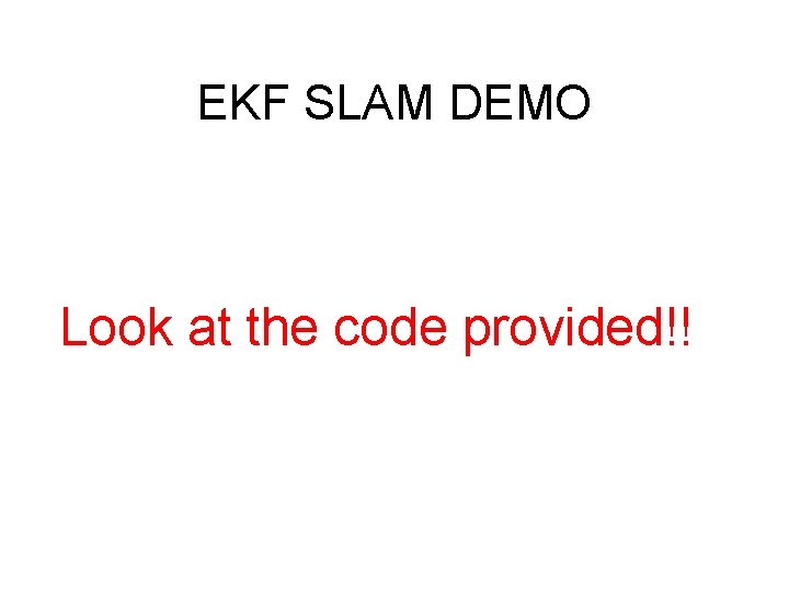 EKF SLAM DEMO Look at the code provided!! 