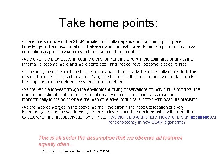 Take home points: • The entire structure of the SLAM problem critically depends on