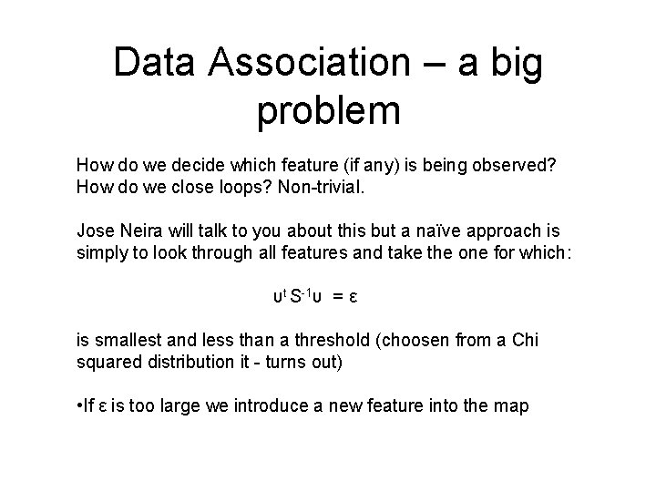 Data Association – a big problem How do we decide which feature (if any)