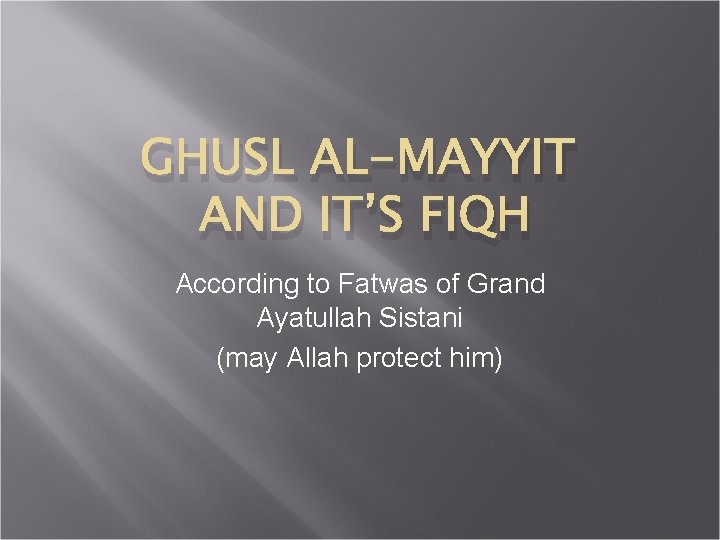 GHUSL AL-MAYYIT AND IT’S FIQH According to Fatwas of Grand Ayatullah Sistani (may Allah