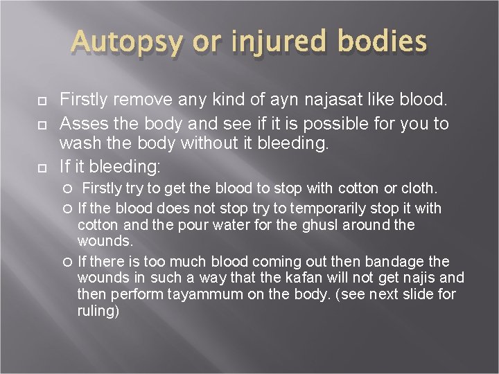Autopsy or injured bodies Firstly remove any kind of ayn najasat like blood. Asses