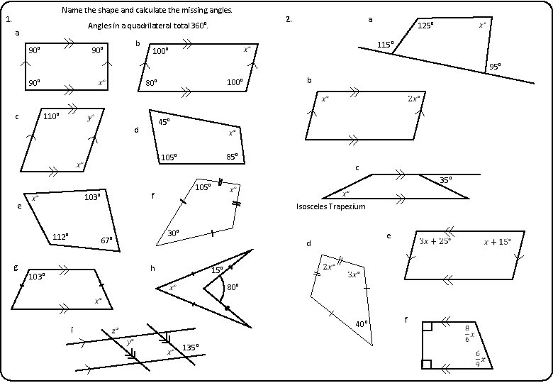 Name the shape and calculate the missing angles. 1. a b 90° a 2.