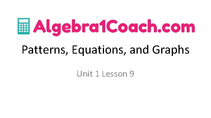 Patterns, Equations, and Graphs Unit 1 Lesson 9 