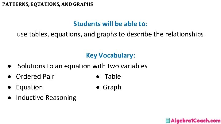 PATTERNS, EQUATIONS, AND GRAPHS Students will be able to: use tables, equations, and graphs